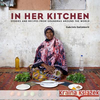 In Her Kitchen: Stories and Recipes from Grandmas Around the World: A Cookbook Galimberti, Gabriele 9780804185554 Clarkson Potter Publishers - książka