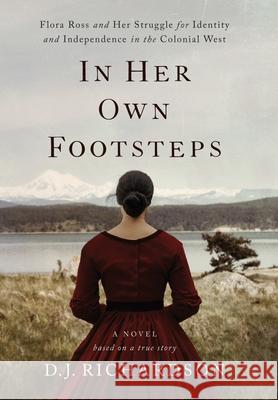 In Her Own Footsteps: Flora Ross and Her Struggle for Identity and Independence in the Colonial West D. J. Richardson 9781735297903 Butterwort Books - książka
