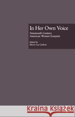 In Her Own Voice: Nineteenth-Century American Women Essayists Sherry Lee Linkon 9780815326526 Garland Publishing - książka
