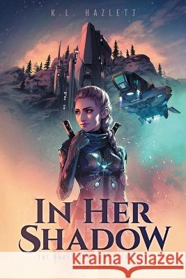 In Her Shadow K L Hazlett, Brady Sato 9781039145368 FriesenPress - książka