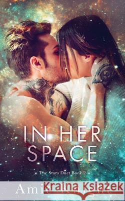 In Her Space: The Stars Duet Book 2 Amie Knight 9781727890525 Createspace Independent Publishing Platform - książka