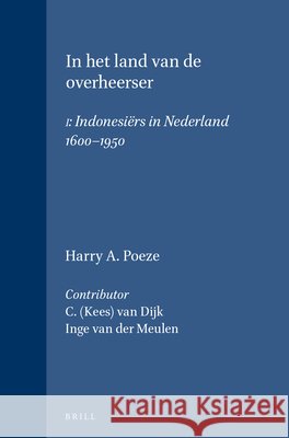 In Het Land Van de Overheerser: I: Indonesi?rs in Nederland 1600-1950 Van Dijk                                 Inge Va Harry A. Poeze 9789067652018 Brill - książka