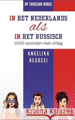IN HET NEDERLANDS ALS IN HET RUSSISCH 1000 woorden met uitleg: ПО-ГОЛЛАНДСКИ & Angelika Regossi 9786158245937 Fb Fantastic Bees Publishing - książka