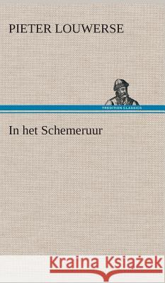 In het Schemeruur Pieter Louwerse 9783849543150 Tredition Classics - książka