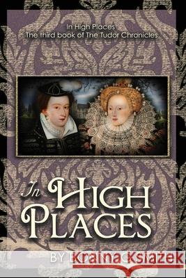 In High Places: The third book of The Tudor Chronicles Bonny G. Smith 9781729696484 Createspace Independent Publishing Platform - książka
