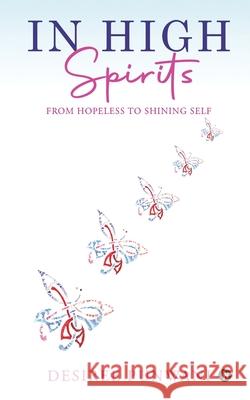 In High Spirits: From Hopeless to Shining Self Desiree Punwani 9781638865551 Notion Press - książka