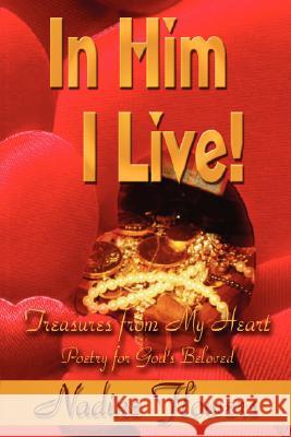 In Him I Live! Treasures from My Heart Nadine Flowers Christina Dixon 9781933972084 Priorityone Publications - książka