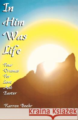 In Him Was Life: Four Dramas for Lent and Easter Karren Boehr 9780788011306 CSS Publishing Company - książka