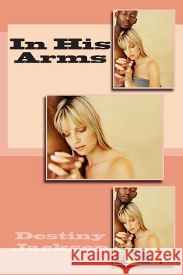 In His Arms Destiny Jackson 9781494216924 Createspace - książka