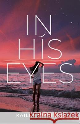 In His Eyes Kailey Walters 9781636765884 New Degree Press - książka