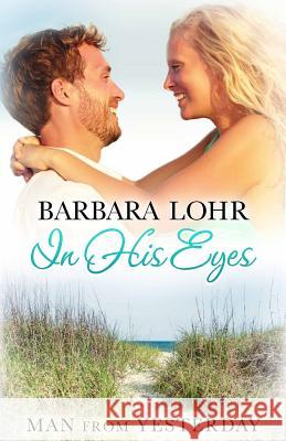 In His Eyes: Heartwarming Small Town Beach Romance Barbara Lohr 9781945523038 Purple Egret Press - książka