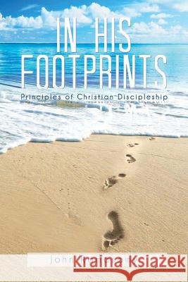 In His Footprints: Principles of Christian Discipleship Ramasamy, John 9781483650784 Xlibris Corporation - książka