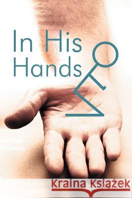 In His Hands Jason C. Webb 9781449750558 WestBow Press - książka