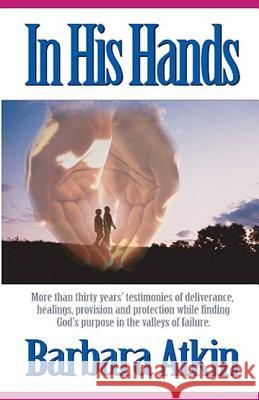 In His Hands: A Family's Apostolic Migration Barbara Atkin 9781505319026 Createspace Independent Publishing Platform - książka