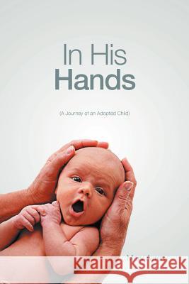 In His Hands: (A Journey of an Adopted Child) Ayres, Mary 9781467072816 Authorhouse - książka