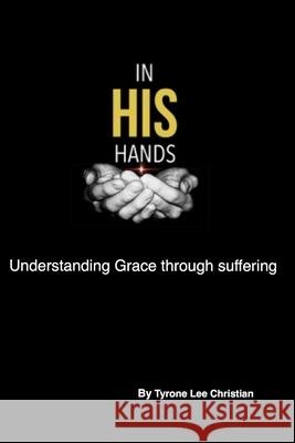 In His Hands: Understanding Grace through suffering Simpson, Daphne 9781979850728 Createspace Independent Publishing Platform - książka