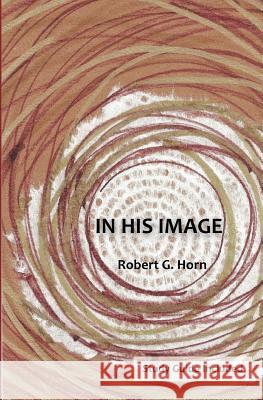 In His Image Dr Robert G. Horn 9781512226300 Createspace - książka