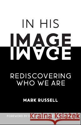 In His Image: Rediscovering Who We Are Mark Russell   9781838044664 Mark Russell - książka