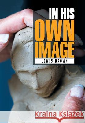 In His Own Image Lewis Brown 9781524531416 Xlibris - książka