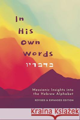 In His Own Words: Messianic Insights Into the Hebrew Alphabet (Revised and Expanded) L Grant Luton 9781724916457 Createspace Independent Publishing Platform - książka