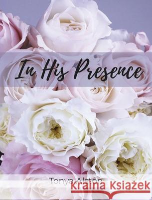 In His Presence Tonya Alston 9781734815511 Tonyaalstonspeaks LLC - książka