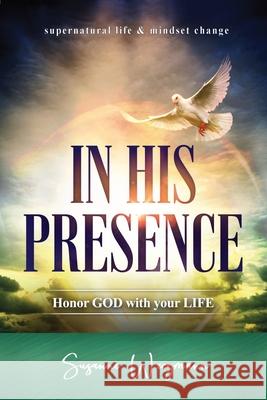 In His Presence: HONOR GOD with your LIFE Susanne Weegmann 9783949212000 Prophetic Fire Ministry - książka