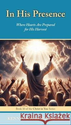 In His Presence: Where Hearts Are Prepared for His Harvest Kenneth Harold Baker 9781662969096 Gatekeeper Press - książka