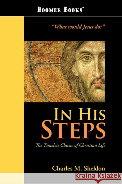 In His Steps Charles M. Sheldon 9781434101754 WAKING LION PRESS - książka