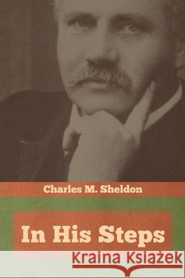 In His Steps Charles M Sheldon 9781644393451 Indoeuropeanpublishing.com - książka