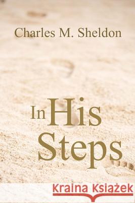 In His Steps Charles M. Sheldon 9781975710668 Createspace Independent Publishing Platform - książka