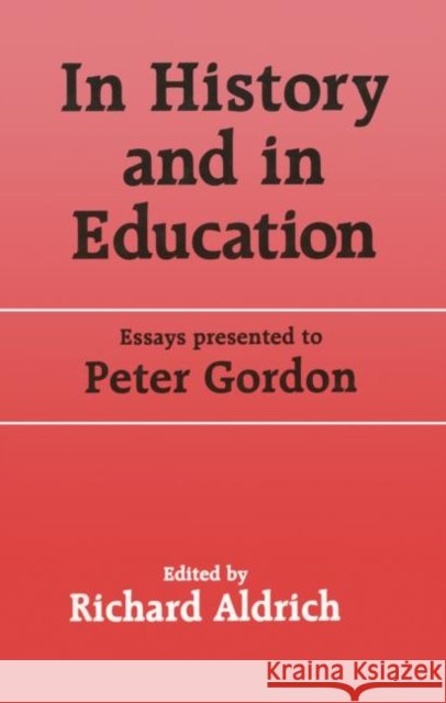 In History and in Education : Essays presented to Peter Gordon Richard Aldrich Richard Aldrich  9780713002010 Taylor & Francis - książka