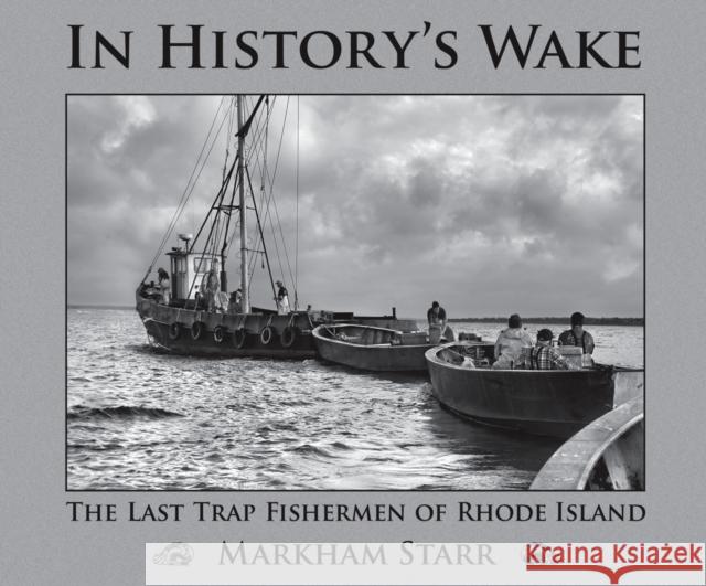 In History's Wake: The Last Trap Fishermen of Rhode Island Markham Starr 9780819575616 Wesleyan University Press - książka