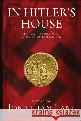 In Hitler's House Book One: A Story of Espionage and Stolen Love Jonathan Lane 9780985813161 Walker and Collier, Inc - książka