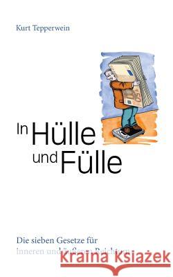 In Hülle und Fülle: Die sieben Gesetze für inneren und äußeren Reichtum Tepperwein, Kurt 9783746093499 Books on Demand - książka