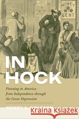 In Hock: Pawning in America from Independence Through the Great Depression Woloson, Wendy A. 9780226905686 University of Chicago Press - książka