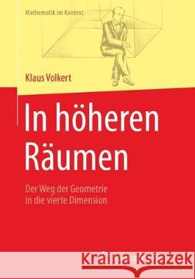 In Höheren Räumen: Der Weg Der Geometrie in Die Vierte Dimension Volkert, Klaus 9783662547946 Springer Spektrum - książka
