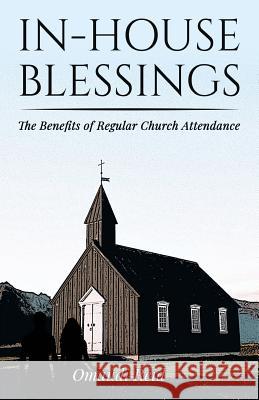 In-House Blessings: The Benefits of Regular Church Attendance Omaudi D. Reid 9781725829152 Createspace Independent Publishing Platform - książka