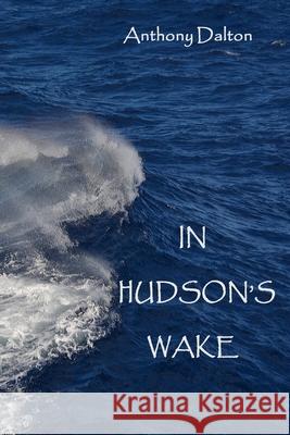 In Hudson's Wake Anthony Dalton 9798580213705 Independently Published - książka