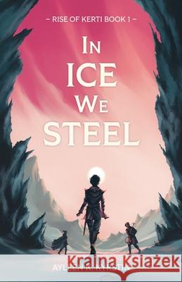 In Ice We Steel: Rebellions aren't born. They are forged. Ayleen K. Kyrstin 9783950597714 Bright Forge Press - książka