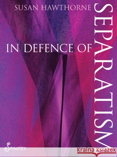 In In Defence of Separatism Susan Hawthorne 9781925950045 Gazelle Book Services Ltd (RJ) - książka
