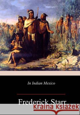 In Indian Mexico Frederick Starr 9781717271525 Createspace Independent Publishing Platform - książka