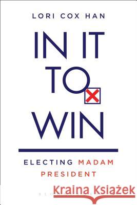 In It to Win: Electing Madam President Lori Han 9781628923261 Bloomsbury Academic - książka