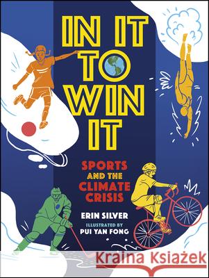 In It to Win It: Sports and the Climate Crisis Erin Silver Pui Yan Fong 9781459837263 Orca Book Publishers - książka