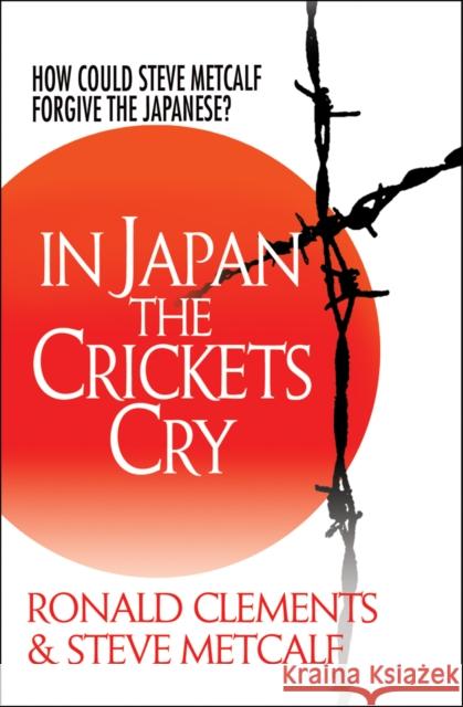 In Japan the Crickets Cry: How could Steve Metcalf forgive the Japanese? Steve Metcalf 9781854249708 SPCK Publishing - książka