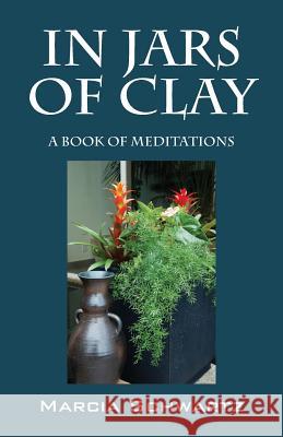 In Jars of Clay: A Book of Meditations Schwartz, Marcia 9781478707554 Outskirts Press - książka