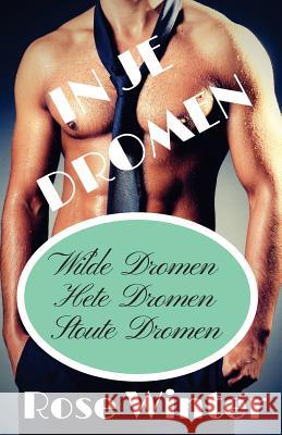 In Je Dromen: Wilde Dromen, Hete Dromen, Stoute Dromen Rose Winter 9781982021153 Createspace Independent Publishing Platform - książka