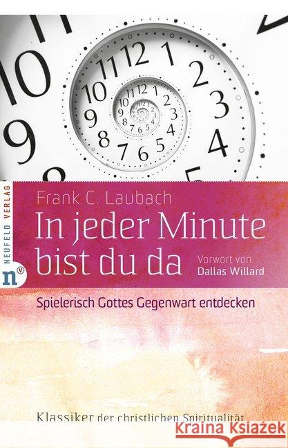 In jeder Minute bist du da : Spielerisch Gottes Gegenwart entdecken Laubach, Frank C 9783862560318 Neufeld Verlag - książka