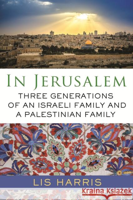 In Jerusalem: Three Generations of an Israeli Family and a Palestinian Family Harris, Lis 9780807002445 Beacon Press - książka