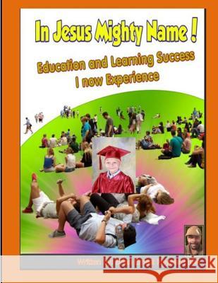 In Jesus Mighty Name: Education and Learning Life I now Experience Hayward, Brian Ernest 9781974553112 Createspace Independent Publishing Platform - książka