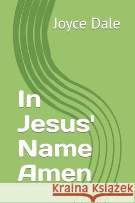 In Jesus' Name Amen Joyce Marie Dale 9798414189893 Independently Published - książka